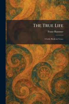 Paperback The True Life: A Little Book on Grace Book