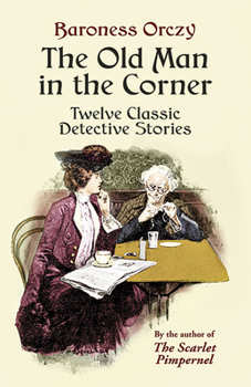 Paperback The Old Man in the Corner: Twelve Classic Detective Stories Book