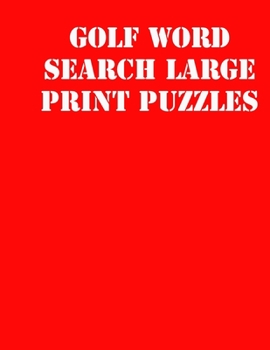 Paperback Golf Word Search Large print puzzles: large print puzzle book.8,5x11, matte cover, soprt Activity Puzzle Book with solution [Large Print] Book