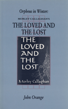 Paperback Orpheus in Winter: Morley Callaghan's the Loved and the Lost Book
