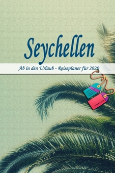 Seychellen - Ab in den Urlaub - Reiseplaner 2020: Urlaubsplaner für deine Reise in 2020 | Checklisten | Kontaktdaten | Packliste | Platz für Fotos und ... | 6" x 9" (ca. Din-A5) (German Edition)