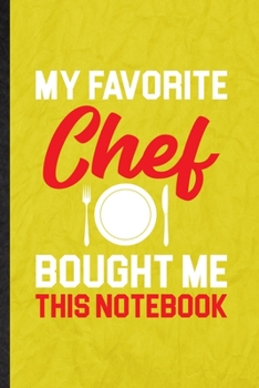 Paperback My Favorite Chef Bought Me This Notebook: Funny Blank Lined Grill Bakery Cook Chef Notebook/ Journal, Graduation Appreciation Gratitude Thank You Souv Book