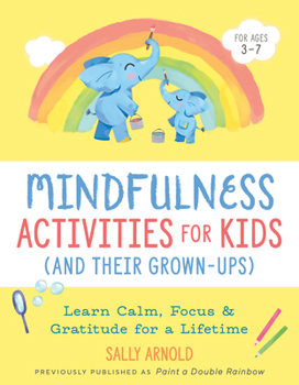 Paperback Mindfulness Activities for Kids (and Their Grown-Ups): Learn Calm, Focus, and Gratitude for a Lifetime Book