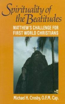 Paperback Spirituality of the Beatitudes: Matthew's Challenge for First World Christians Book