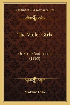 The Violet-girls: Or, Susy And Louise...