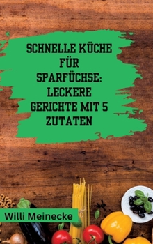 Hardcover Schnelle Küche für Sparfüchse: Leckere Gerichte mit 5 Zutaten [German] Book