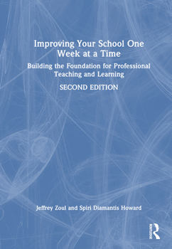 Hardcover Improving Your School One Week at a Time: Building the Foundation for Professional Teaching and Learning Book