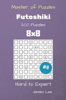 Paperback Master of Puzzles - Futoshiki 200 Hard to Expert 8x8 vol. 8 Book