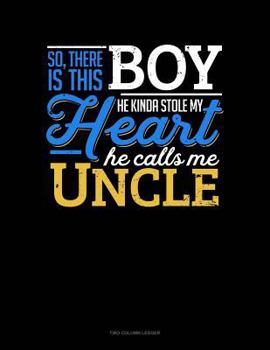 Paperback So, There Is This Boy He Kinda Stole My Heart He Calls Me Uncle: Two Column Ledger Book