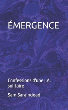 Paperback Émergence: confessions d'une I.A. solitaire [French] Book