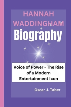 HANNAH WADDINGHAM: Voice of Power - The Rise of a Modern Entertainment Icon