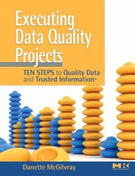 Paperback Executing Data Quality Projects: Ten Steps to Quality Data and Trusted Information (Tm) Book