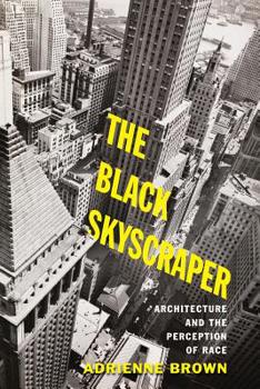 Paperback The Black Skyscraper: Architecture and the Perception of Race Book