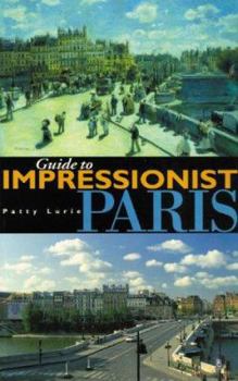Paperback Guide to Impressionist Paris: Nine Walking Tours to the Impressionist Painting Sites in Paris Book