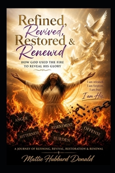 Paperback Refined, Revived, Restored & Renewed: How God Used the Fire to Reveal His Glory Book