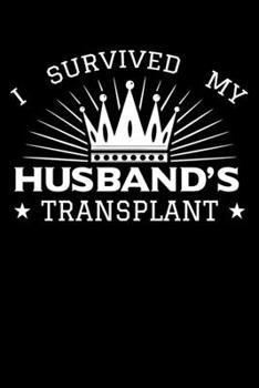 Paperback I Survived My Husband's Transplant: Organ Donation Awareness Notebook to Write in, 6x9, Lined, 120 Pages Journal Book