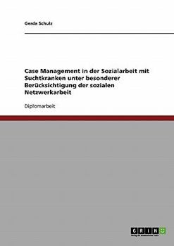 Paperback Case Management in der Sozialarbeit mit Suchtkranken. Die Methode der sozialen Netzwerkarbeit [German] Book