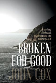 Paperback Broken for Good: A true story of betrayal, disillusionment and believing again Book