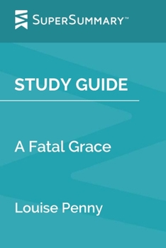 Study Guide: A Fatal Grace by Louise Penny (SuperSummary)