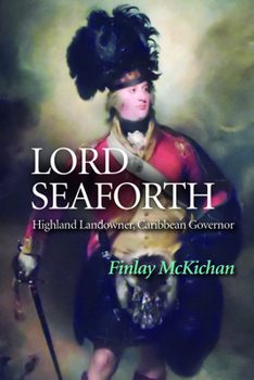 Hardcover Lord Seaforth: Highland Landowner, Caribbean Governor Book