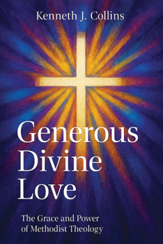 Paperback Generous Divine Love: The Grace and Power of Methodist Theology (Generous Divine Love) Book