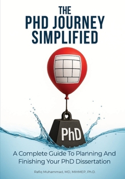 Paperback The PhD Journey Simplified: A Complete Guide To Planning And Finishing Your PhD Dissertation Book