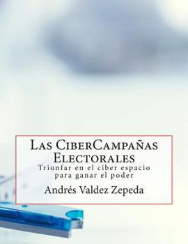 Paperback Las CiberCampañas Electorales: Triunfar en el ciber espacio para ganar el poder [Spanish] Book