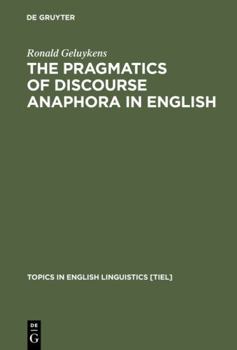 The Pragmatics of Discourse Anaphora in English - Book #14 of the Topics in English Linguistics [TiEL]