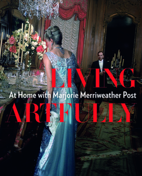 Hardcover Living Artfully: At Home with Marjorie Merriweather Post Book