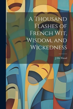 Paperback A Thousand Flashes of French Wit, Wisdom, and Wickedness Book