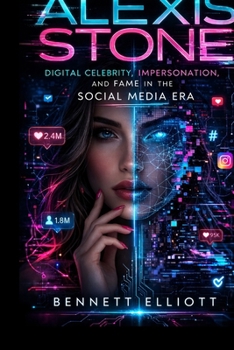 Alexis Stone: Digital Celebrity, Impersonation, and Fame in the Social Media Era