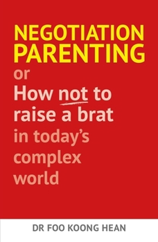 Paperback Negotiation Parenting: Or How Not to Raise a Brat in Today's Complex World Book