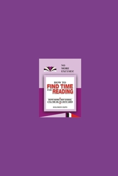 Paperback How to Find Time for Reading: Despite Having a Busy Schedule, a Full-Time Job, or a Hectic Career Book