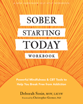Paperback Sober Starting Today Workbook: Powerful Mindfulness and CBT Tools to Help You Break Free from Addiction Book