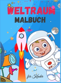 Weltraum Malbuch f?r Kinder: Niedliches Weltraum-Malbuch f?r Kinder - F?r Kleinkinder, Vorschulkinder, Jungen & M?dchen im Alter von 2-4 - 4-8 - 8-