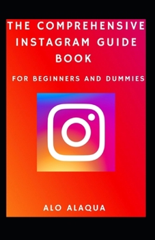Paperback The Comprehensive Instagram Guide Book For Beginners And Dummies [Large Print] Book