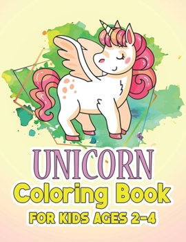 Paperback Unicorn Coloring Book for Kids Ages 2-4: Unicorns Coloring Pages with Fun and Creative Book