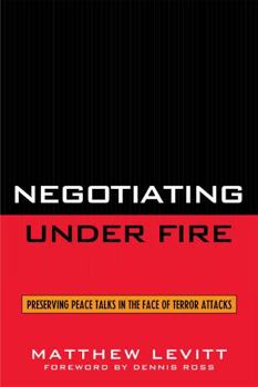 Hardcover Negotiating Under Fire: Preserving Peace Talks in the Face of Terror Attacks Book