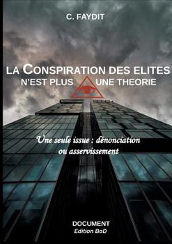 Paperback La conspiration des élites n'est plus une théorie: Une seule issue: dénonciation ou asservissement [French] Book