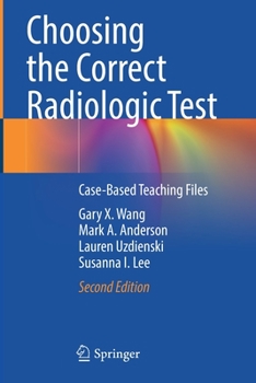 Choosing the Correct Radiologic Test: Case-Based Teaching Files: Volume 1
