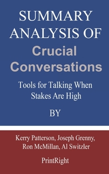 Paperback Summary Analysis Of Crucial Conversations: Tools for Talking When Stakes Are High By Kerry Patterson, Joseph Grenny, Ron McMillan, Al Switzler Book