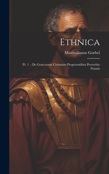 Hardcover Ethnica: Pt. 1. - De graecarum civitatum proprietatibus proverbio notatis [Latin] Book