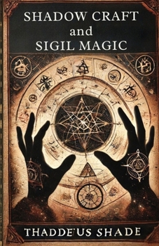Paperback Shadow Craft and Sigil Magic: A Guide to Manifestation, Mystical Power and Transformation Book