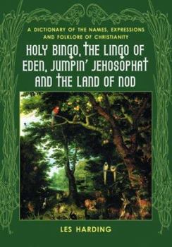 Paperback Holy Bingo, the Lingo of Eden, Jumpin' Jehosophat and the Land of Nod: A Dictionary of the Names, Expressions and Folklore of Christianity Book