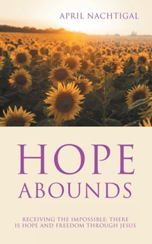 Paperback Hope Abounds: Receiving the Impossible: There Is Hope and Freedom Through Jesus Book