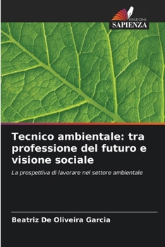 Tecnico ambientale: tra professione del futuro e visione sociale (Italian Edition)