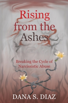 Paperback Rising from the Ashes: Breaking the Cycle of Narcissistic Abuse Book