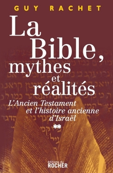 La Bible: mythes et réalités, tome 2: L'Ancien Testament et l'Histoire ancienne d'Israël: Juges et Rois. De l'installation en Canaan à la (French Edition)