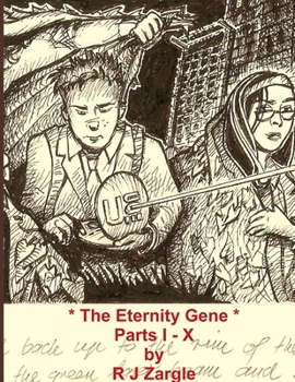 Paperback The Eternity Gene - The Complete Series - Parts I - X Book