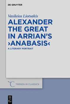 Alexander the Great in Arrian's >anabasis: A Literary Portrait